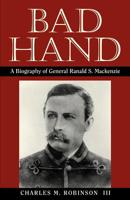 Bad Hand: A Biography of General Ranald S. Mackenzie 1880510022 Book Cover