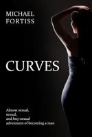 Curves: Almost sexual, sexual, and buy-sexual adventures of becoming a man 1475285388 Book Cover