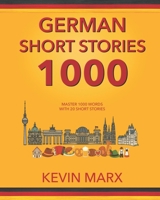 German Short Stories 1000: Master 1000 Words with 20 Short Stories B09MYWSYZJ Book Cover