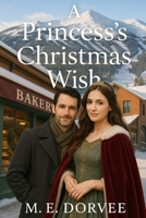 A Princess's Christmas Wish: A Hallmark ROM-COM Inspired Novel (A Hallmark ROM-COM Inspired Novels) B0FF1KBWY3 Book Cover