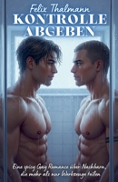 Kontrolle abgeben: Eine spicy Gay Romance über Nachbarn, die mehr als nur Werkzeuge teilen (German Edition) B0FJ8YVVB4 Book Cover