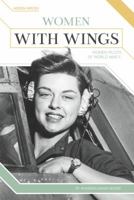 Women with Wings: Women Pilots of World War II 1680783912 Book Cover