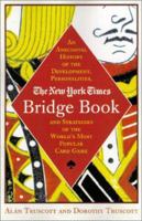 The New York Times Bridge Book: An Anecdotal History of the Development, Personalities, and Strategies of the World's Most Popular Card Game (New York Times Bridge Series) 031233107X Book Cover