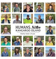 Humans of Kangaroo Island: People make a place 1925856496 Book Cover