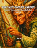 The Last Goblin Market: Premium Trash at Questionable Prices - Vol. III B0FJXXVQWS Book Cover