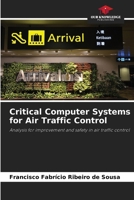 Critical Computer Systems for Air Traffic Control: Analysis for improvement and safety in air traffic control 6208660394 Book Cover