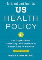 Introduction to US Health Policy: The Organization, Financing, and Delivery of Health Care in America 1421446464 Book Cover