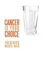 Cancer is Your Choice 1449007627 Book Cover