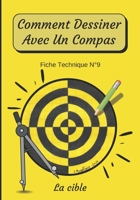 Comment Dessiner Avec Un Compas Fiche Technique N°9 La cible: Apprendre à Dessiner Pour Enfants de 6 ans | Dessin Au Compas | Cahier d’activité de ... : méthode étape par étape) B08M83X1R9 Book Cover