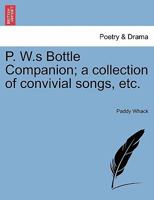 P. W.s Bottle Companion; a collection of convivial songs, etc. 124104113X Book Cover