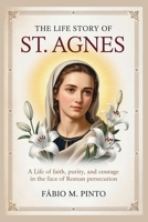 THE LIFE STORY OF ST. AGNES (Lives Of Saints) B0GGXZ7W1D Book Cover