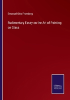 Rudimentary Essay on the Art of Painting on Glass 3375170327 Book Cover