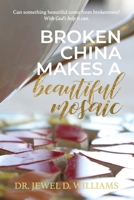 Broken China Makes a Beautiful Mosaic B086PNWFMG Book Cover