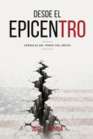 DESDE EL EPICENTRO: CRONICAS DEL PODER SIN LIMITES (Spanish Edition) B0H79K11RZ Book Cover
