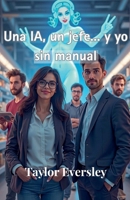 Una IA, un jefe...y yo sin manual (Spanish Edition) B0GRRHF4FD Book Cover