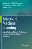 Adversarial Machine Learning: Attack Surfaces, Defence Mechanisms, Learning Theories in Artificial Intelligence 303099774X Book Cover