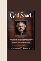 GAD SAAD: “The Gadfather of Evolutionary Psychology - Defending Free Speech in an Age of Censorship and Political Correctness” B0FRSF1ZR6 Book Cover