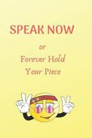 Speak Now: Or Forever Hold Your Piece 1793817103 Book Cover