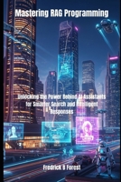 Mastering RAG Programming: Unlocking the Power Behind AI Assistants for Smarter Search and Intelligent Responses B0FGVQYK3K Book Cover