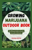 Growing Marijuana Outdoor Book: The Ultimate Guide to Garden Cannabis Cultivation B0CLTJRTJC Book Cover