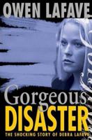 Gorgeous Disaster: The Tragic Story of Debra Lafave 1597775347 Book Cover