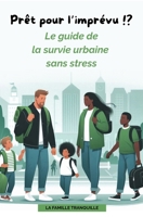 Prêt pour l’imprévu !?: Le guide pour débutants de la préparation et de la survie urbaine sans stress ni panique (French Edition) B0FCMT4YJD Book Cover