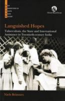 Languished Hopes: Tuberculosis the State and International Assistance in Twentieth-Century India 8125062823 Book Cover