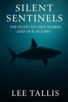 Silent Sentinels: The Fight to Save Sharks and Our Oceans B0FGVG84MP Book Cover