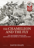 The Chameleon and the Fly: The AmaNdebele War of 1893 (From Musket to Maxim) 1804514586 Book Cover