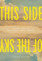 This Side of the Sky: 101 Poems and Scriptures for the Hungry, Hopeful, and Homesick B0GQP7NJ53 Book Cover