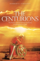 The Centurions: The Power and the Spiritual Authority of Submission to God. B0DW277282 Book Cover
