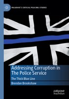 Addressing Corruption in The Police Service: The Thick Blue Line (Palgrave's Critical Policing Studies) 3031750705 Book Cover
