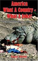 America What A Country - What A Joke!: The Government of Master of Deception 142082340X Book Cover