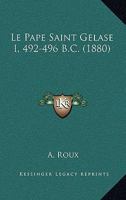 Le Pape Saint Gelase I, 492-496 B.C. (1880) 1160169454 Book Cover