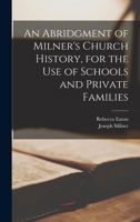 An Abridgment of Milner's Church History, for the Use of Schools and Private Families 1019043288 Book Cover