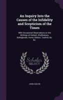An Inquiry Into the Causes of the Infidelity and Scepticism of the Times: With Occasional Observations on the Writings of Herbert, Shaftesbury, Bolingbroke, Hume, Gibbon, Toulmin, &c. &c. 1346810052 Book Cover