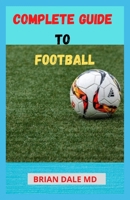 Complete Guide to Football: Essential Rules and Strategies for Understanding Football null Book Cover