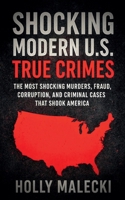 Shocking Modern U.S. True Crimes B0GP3516VQ Book Cover