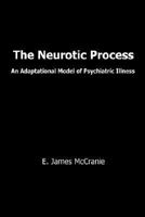 The Neurotic Process: An Adaptational Model of Psychiatric Illness 1410735249 Book Cover