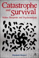Catastrophe and Survival: Walter Benjamin and Psychoanalysis 1441116834 Book Cover