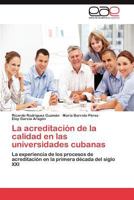 La acreditación de la calidad en las universidades cubanas: La experiencia de los procesos de acreditación en la primera década del siglo XXI 3659016470 Book Cover