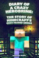 Diary of a Crazy Herobrine: The Story of Minecraft's Most Feared Genius: Ultimate Minecraft 1093638419 Book Cover