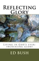 Reflecting Glory: Living in God's ever increasing glory 1722369299 Book Cover