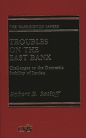 Troubles on the East Bank: Challenges to the Domestic Stability of Jordan (The Washington Papers) 0275926184 Book Cover