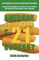 American Gold Rush in the Twenty-First Century: Corn Ethanol: America's Alternative Gasoline 0595527817 Book Cover