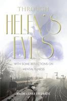 Through Helen's Eyes: With Some Reflections on Mental Illness 1460003764 Book Cover