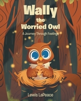 Wally the Worried Owl: A Journey Through Feelings B0H73HPVVG Book Cover