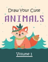 Draw Your Cute Animals Volume: 1: Step by Step Drawing Awesome Designs Book B096M1KZ4T Book Cover