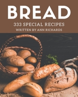333 Special Bread Recipes: Discover Bread Cookbook NOW! B08L4GMKR1 Book Cover