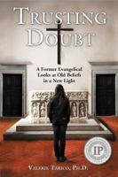 Trusting Doubt: A Former Evangelical Looks at Old Beliefs in a New Light 1937465225 Book Cover
